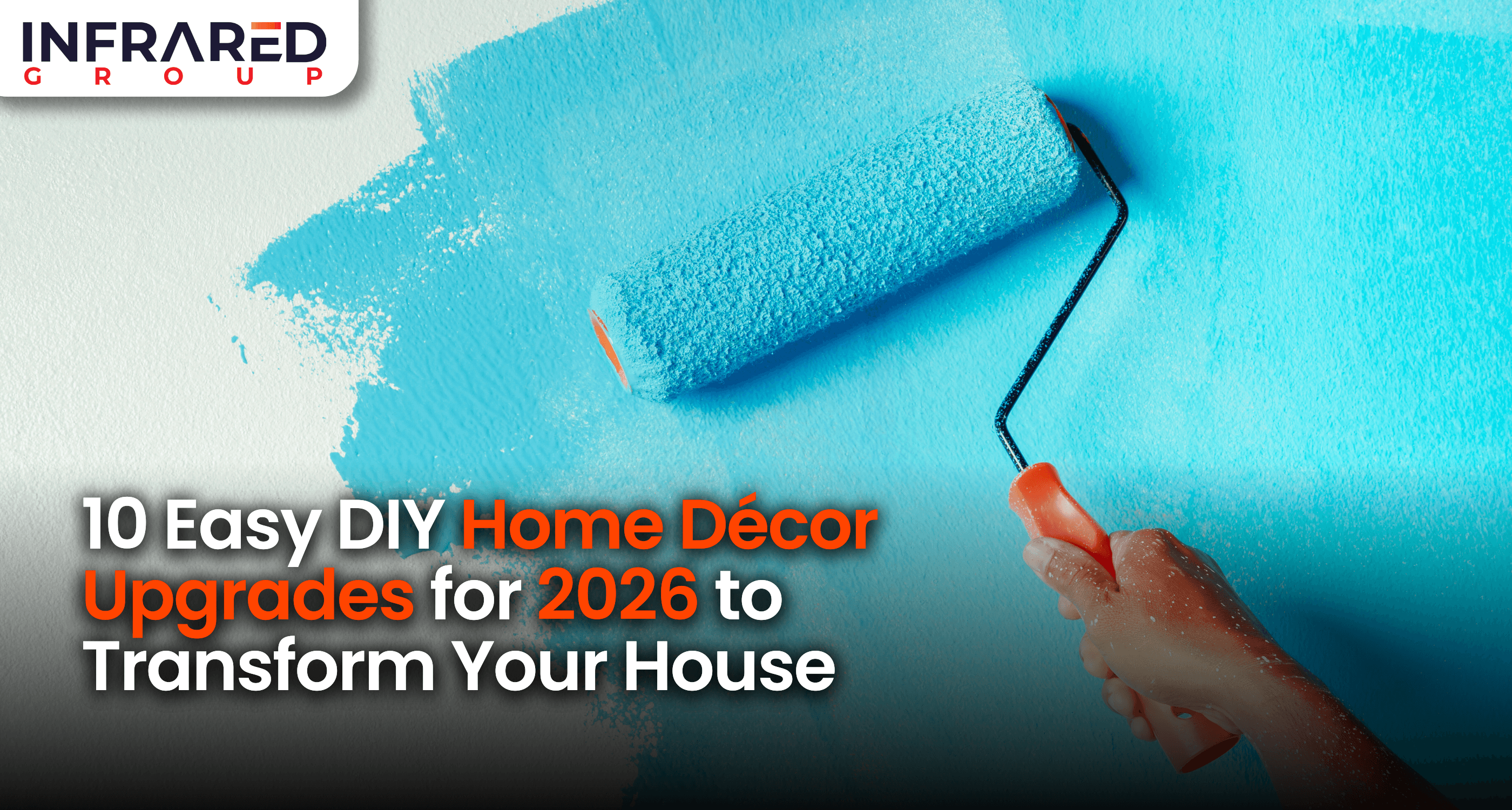 An image of a paint roller applying bright blue pant to a wall with foreground text that reads "10 Easy DIY Home Decor Upgrades for 2026 to Transform Your House"