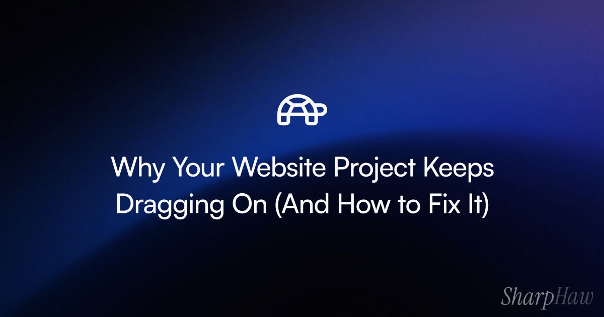 Why Your Website Project Keeps Dragging On (And How to Fix It)