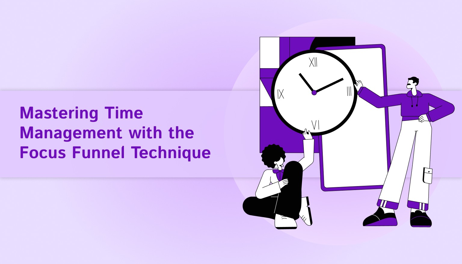 Mastering Time Management with the Focus Funnel Technique