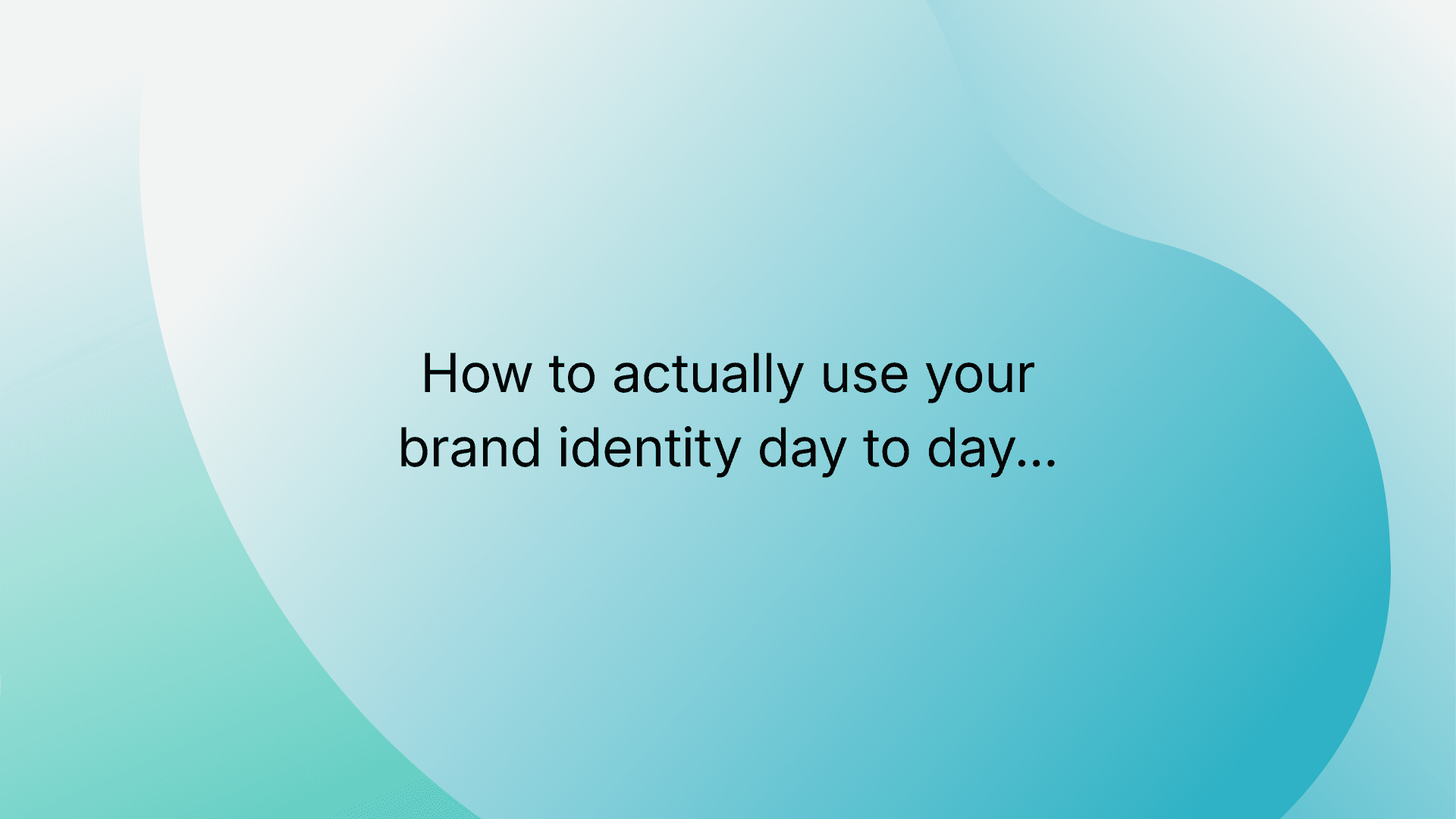How to actually use your brand identity day to day.
