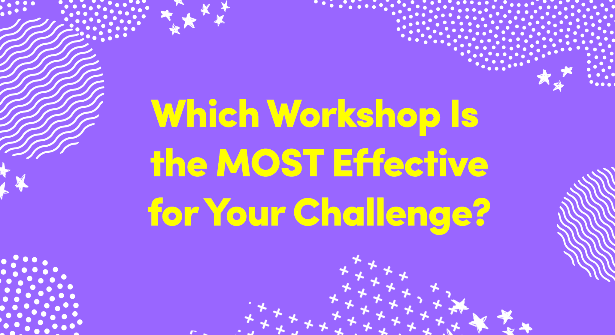 Which Workshop Is the Most Effective for Your Challenge banner with decorative patterns on wide purple background