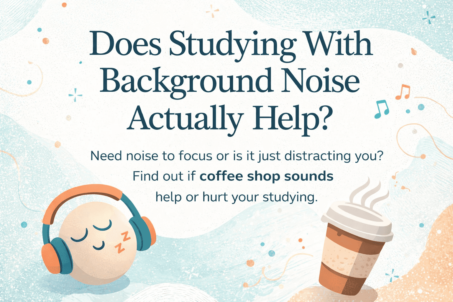 image of study focus question graphic, Does Studying With Background Noise Actually Help?, headphones and coffee cup