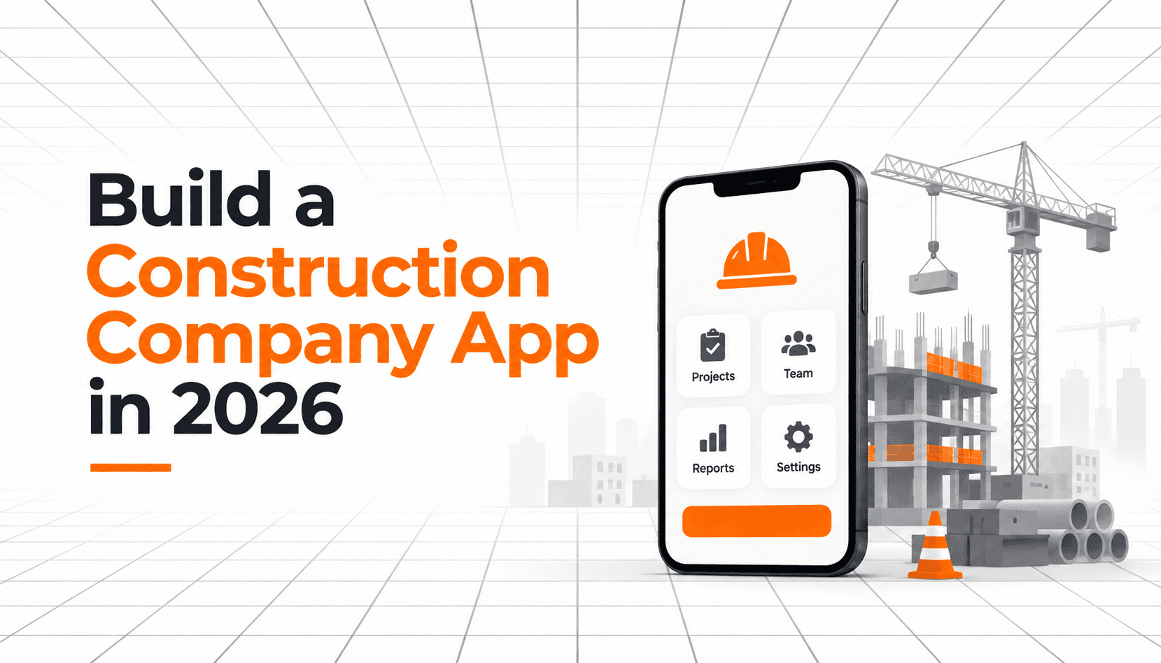 Build a Construction Company App in 2026 — construction app interface displayed on a smartphone alongside a crane and building site.