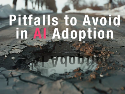 Top 5 pitfalls to avoid in AI adoption: Guide to setting clear objectives, managing data needs, and ensuring smooth integration