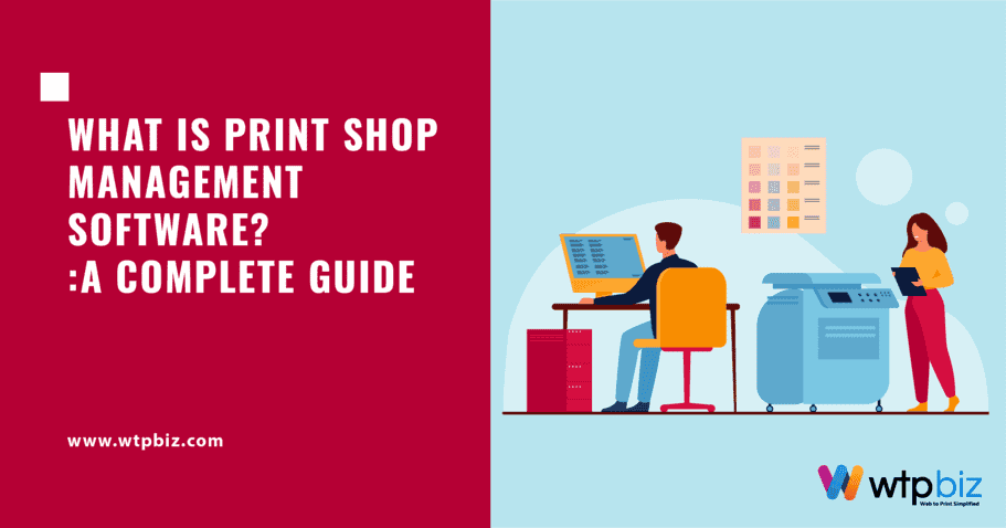 What is Print Shop Management Software? A Complete Guide
