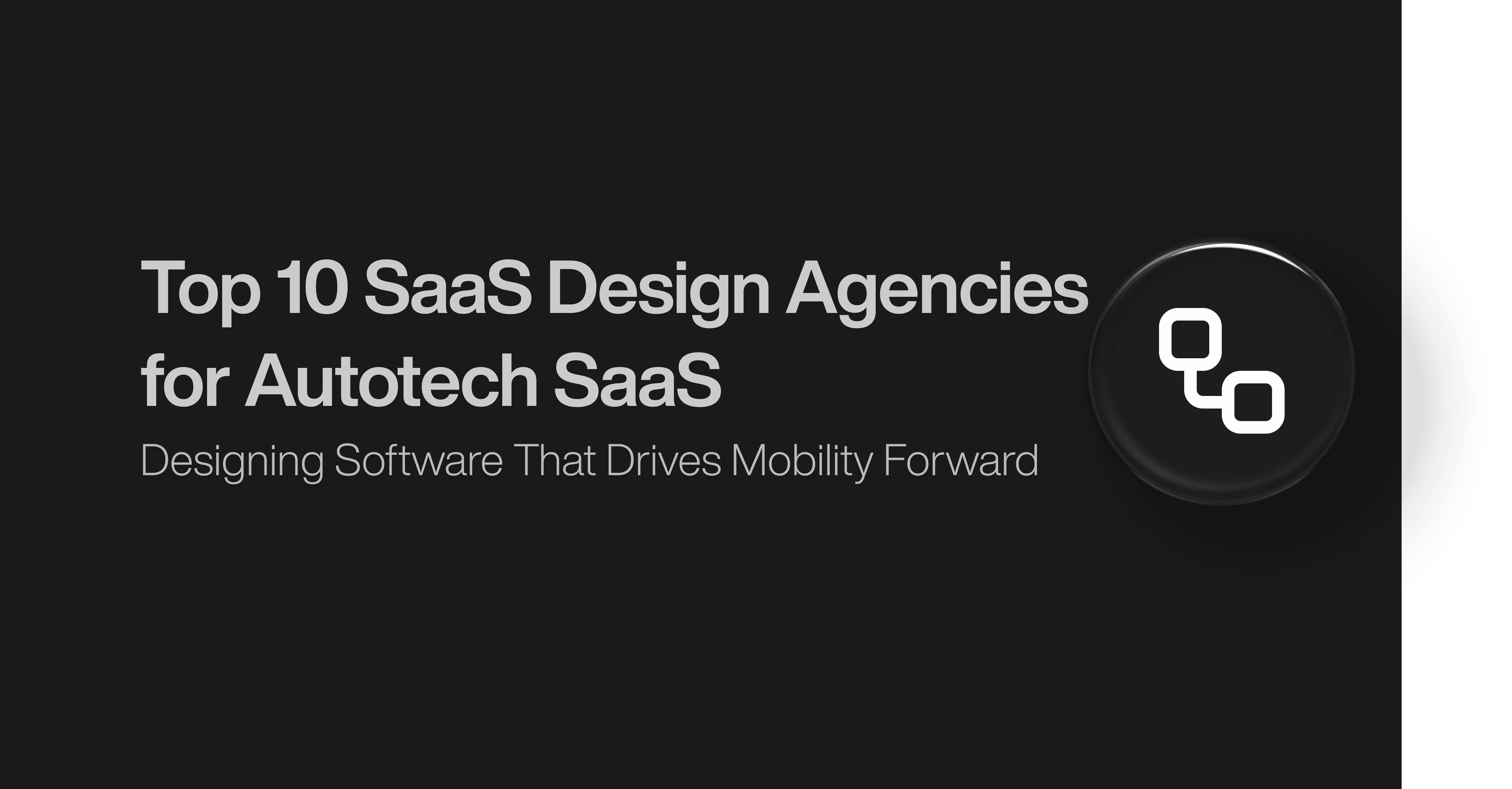 Top 10 SaaS Design Agencies for Autotech SaaS