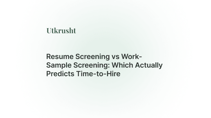 Resume Screening vs Work-Sample Screening: Which Actually Predicts Time-to-Hire
