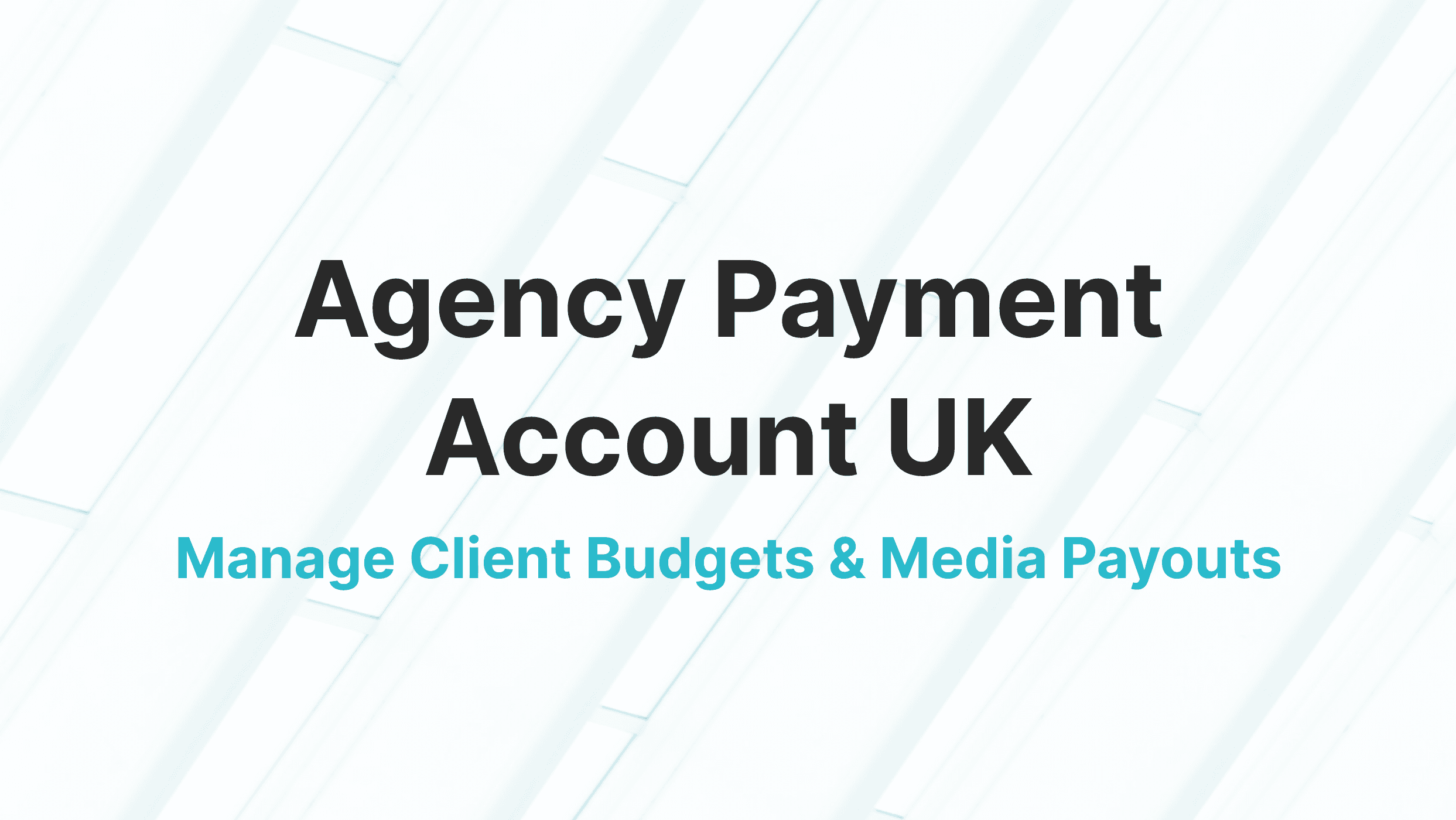 Agency Payment Account UK: Manage Client Budgets and Payouts