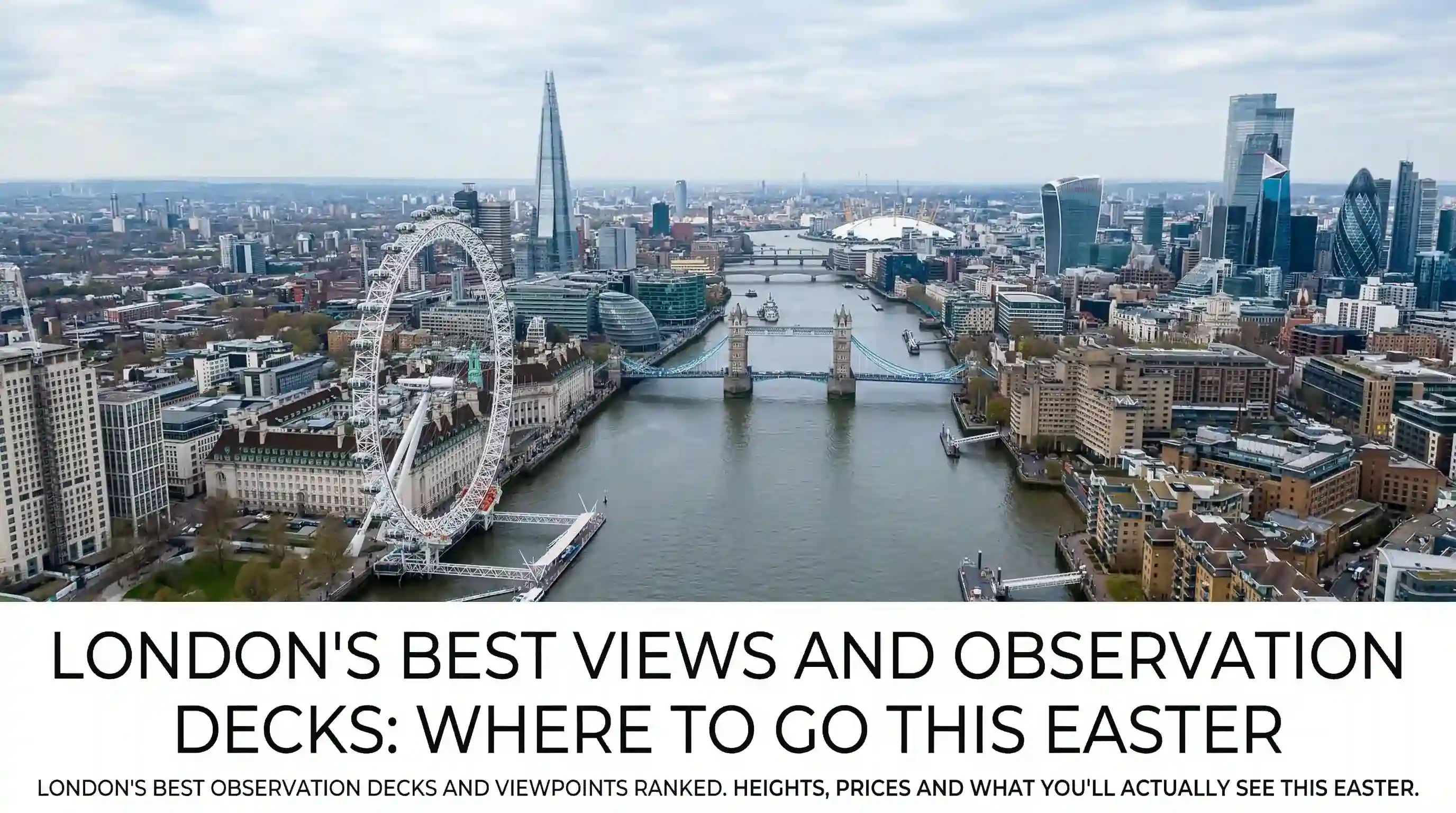 Londons beste Aussichten von oben. Vergleichen Sie das London Eye, The Shard, Lift 109, Up at the O2 und weitere Attraktionen – inklusive Preisen und Tipps für die Osterfeiertage.