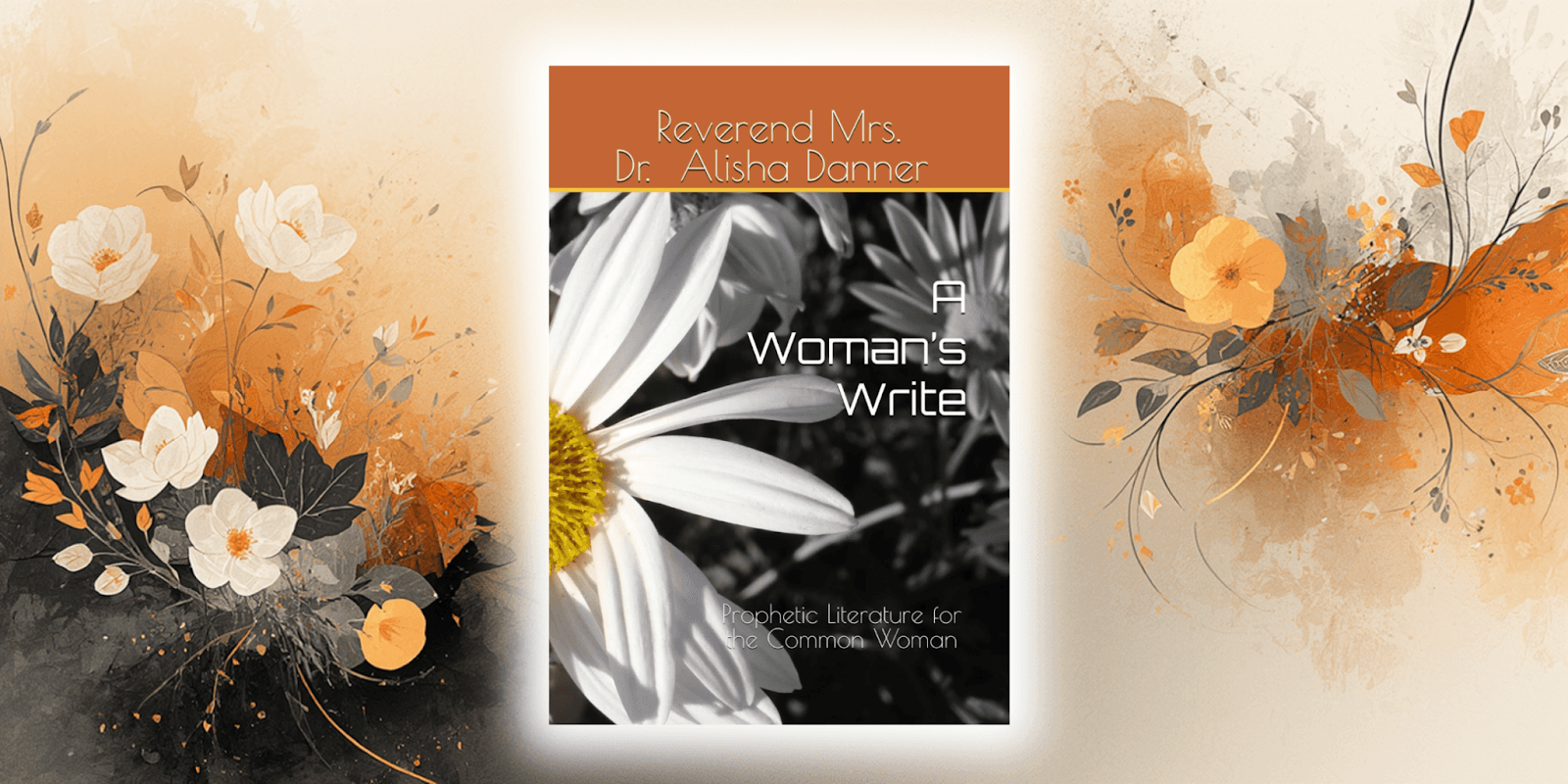 Book cover of A Woman’s Write by Reverend Mrs. Dr. Alisha Danner, featuring a floral design and bold typography.