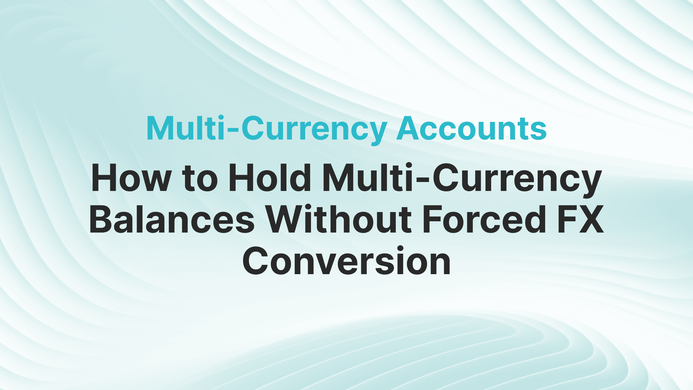 Multi-Currency Balances Without Forced FX Conversion 