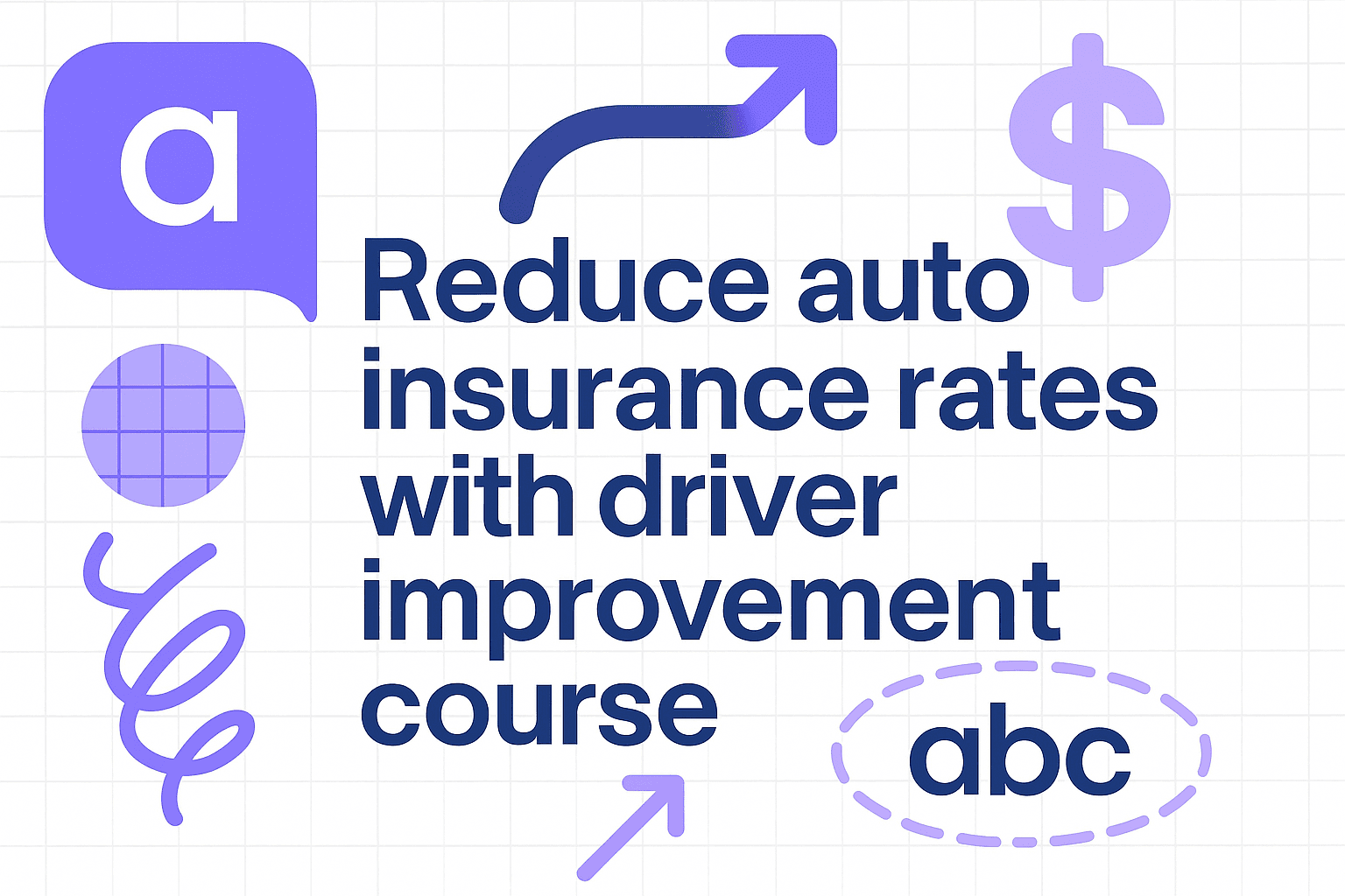 Flat digital illustration with the words "Reduce Auto Insurance Rates" and abstract shapes in ABC Driving Improvement’s brand colors.