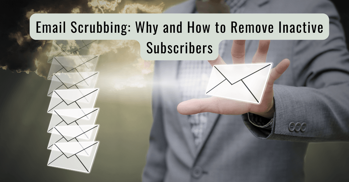 Email Scrubbing: Why and How to Remove Inactive Subscribers