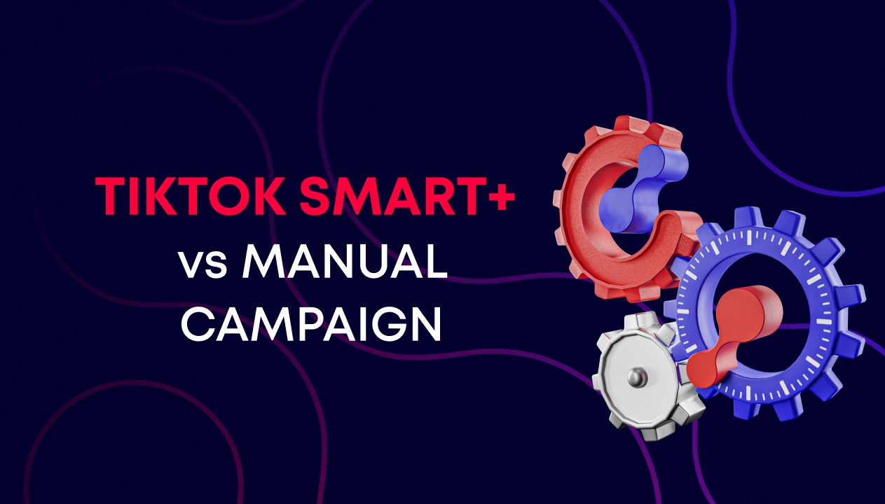 Smart+ vs Manual: What’s the Real Difference on TikTok Ads in 2026?