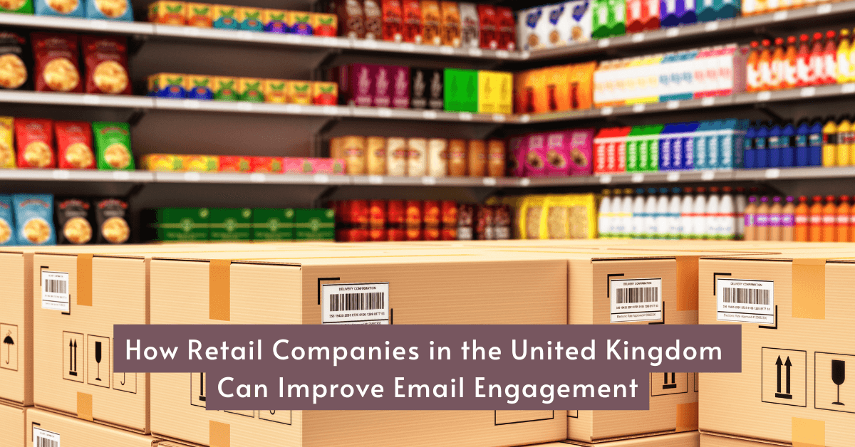 How Retail Companies in the United Kingdom Can Improve Email Engagement