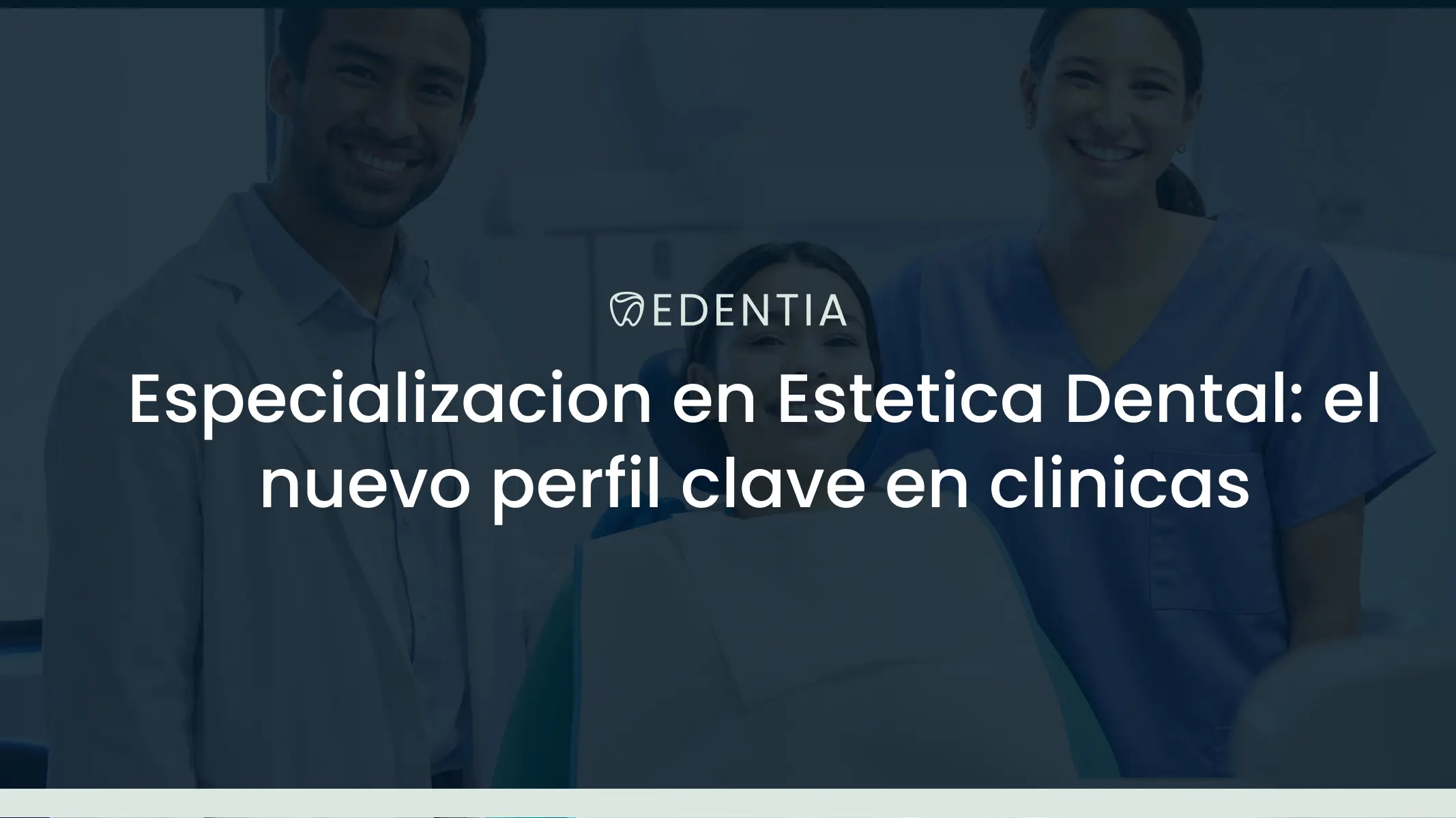 Especializacion en Estetica Dental: el nuevo perfil clave en clinicas modernas