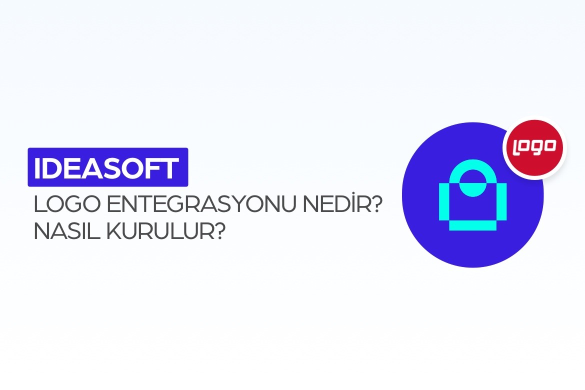 ideasoft Logo Entegrasyonu Nedir? Nasıl Kurulur?