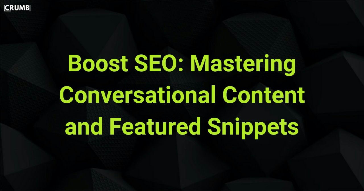 Mastering Conversational Content and Featured Snippets