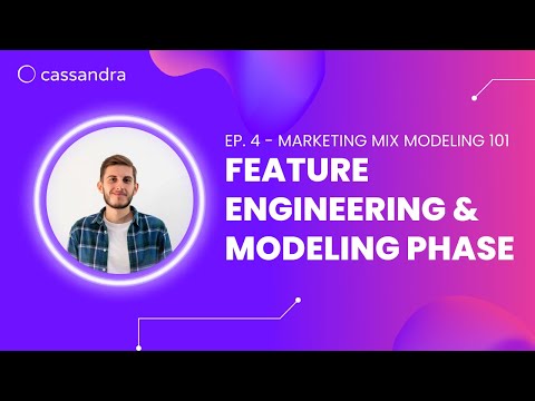 Ep. 4 - Marketing Mix Modeling 101: Modeling Phase | Data Engineering and Modeling Techniques