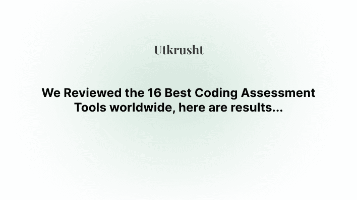 We Reviewed the 16 Best Coding Assessment Tools worldwide, here are results...