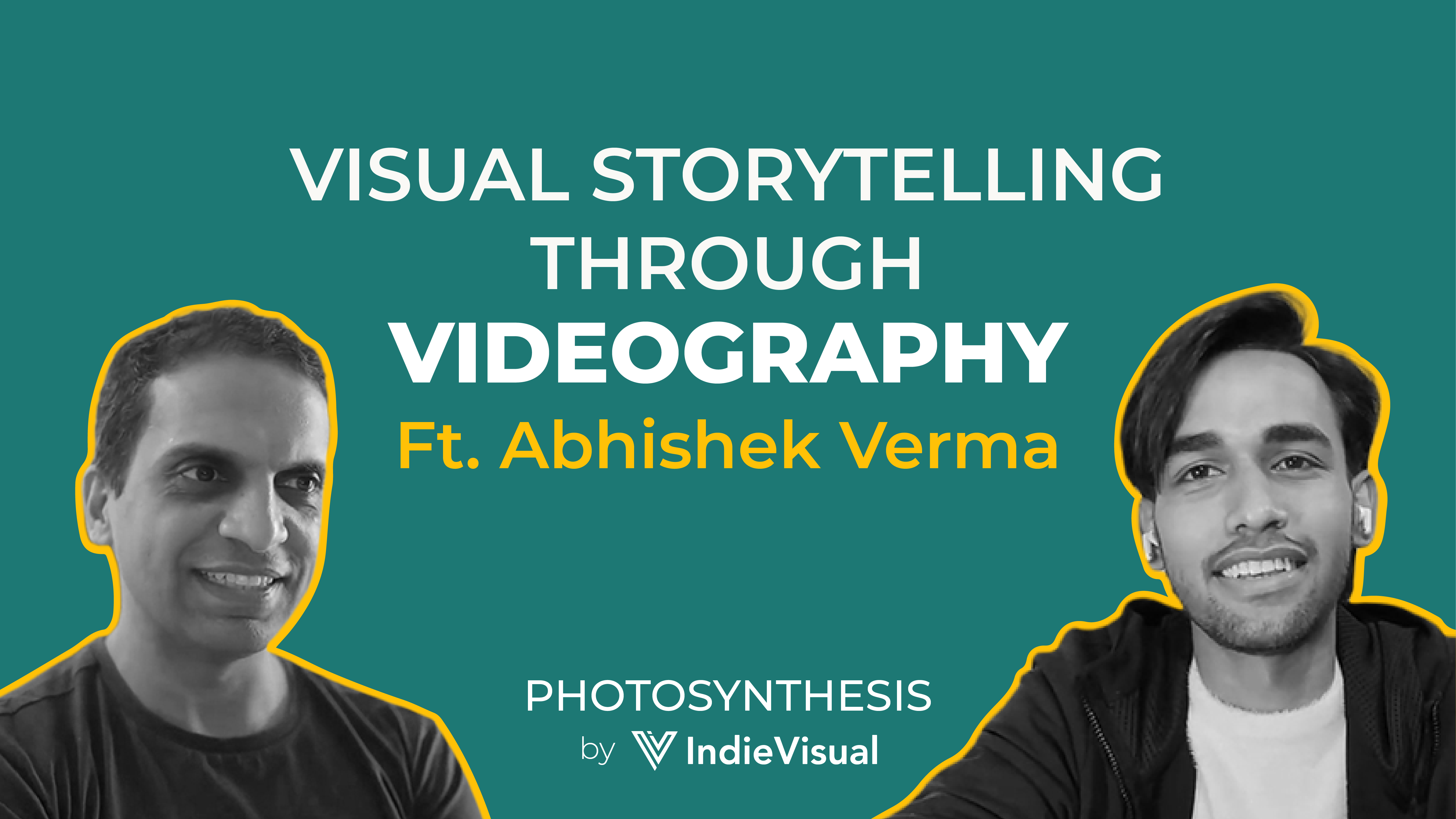 Podcast episode cover for Photosynthesis featuring Abhishek Verma on visual storytelling through videography, hosted by Vineet Khunger, by IndieVisual.