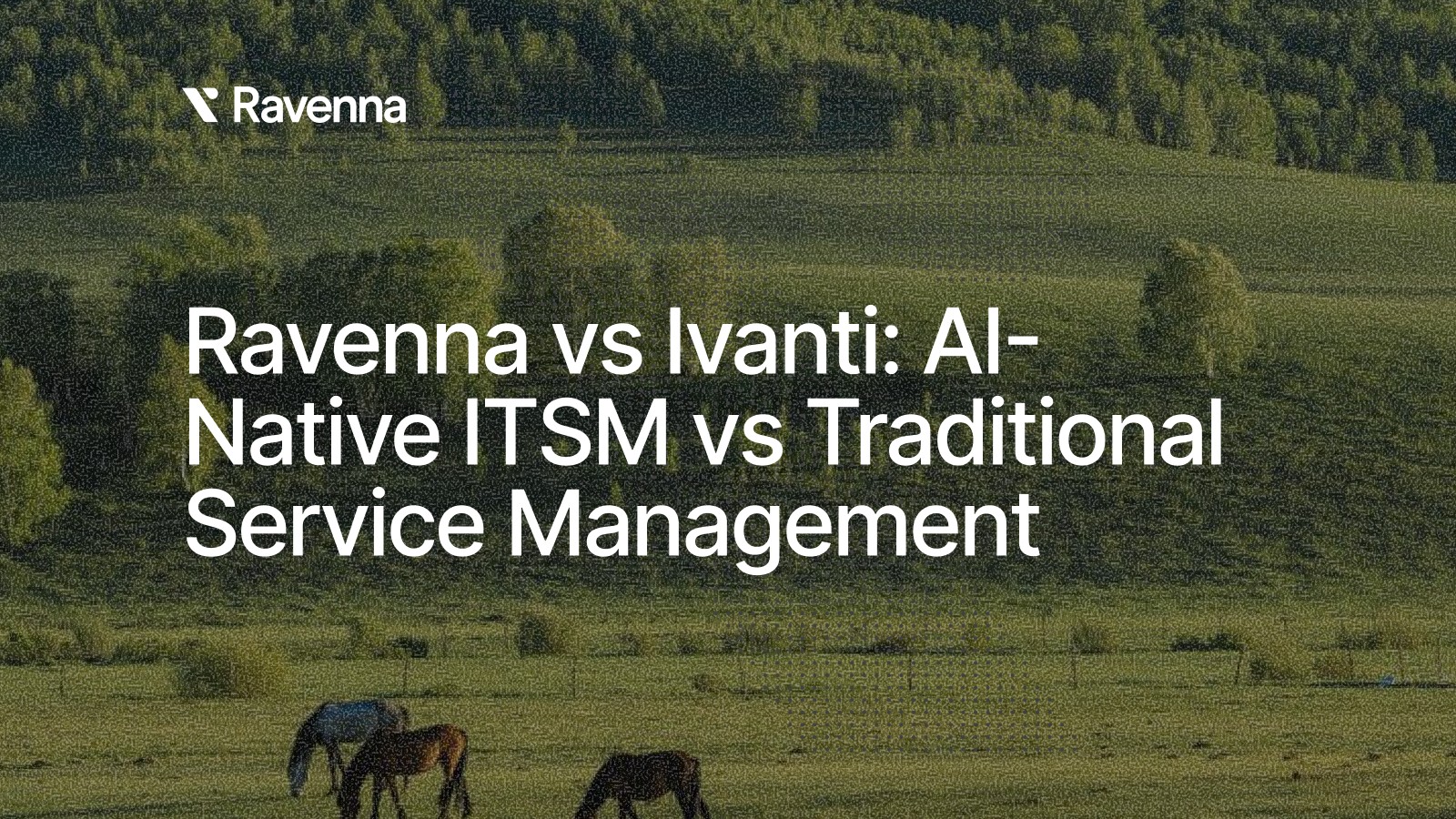 Ravenna vs Ivanti: AI-Native ITSM vs Traditional Service Management - Blog