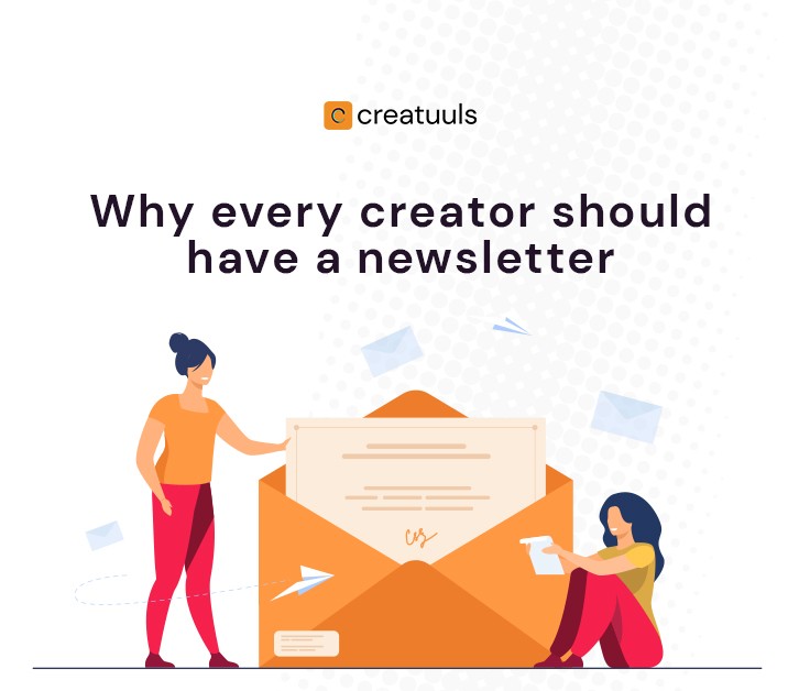 Why every creator should have a newsletter