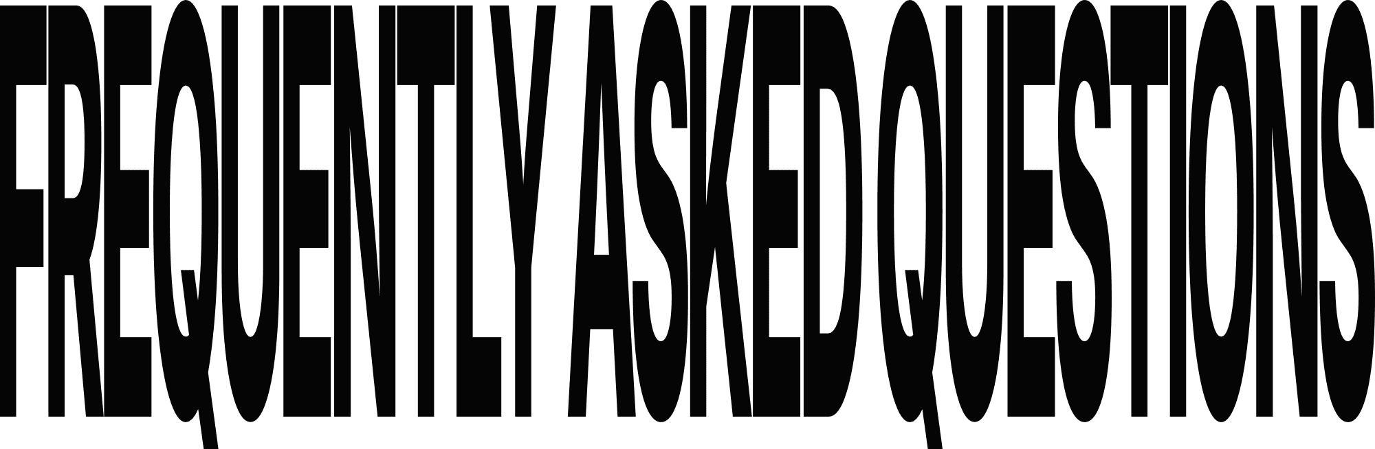 The words "FREQUENTLY ASKED QUESTIONS" in a bold, stretched, condensed sans-serif typeface.