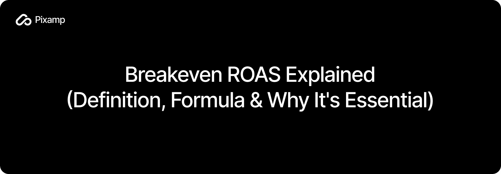 Breakeven ROAS Explained (Definition, Formula & Why It's Essential)