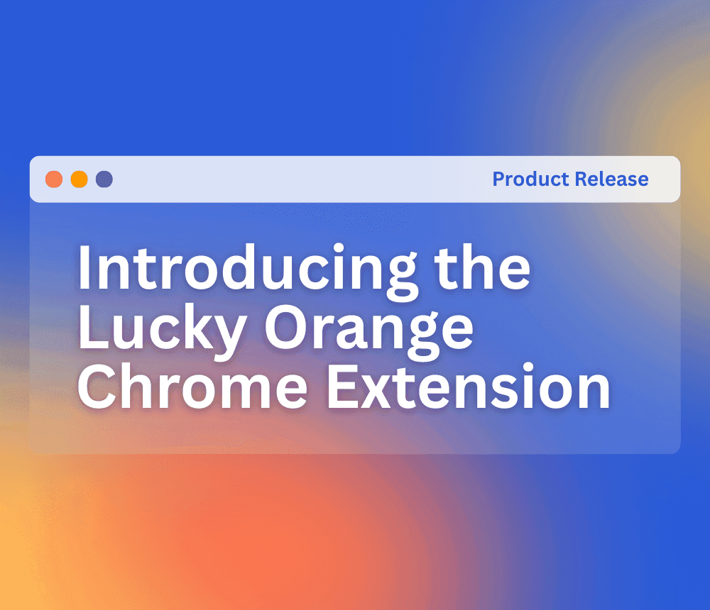 Product Release: Introducing the Lucky Orange Chrome Extension