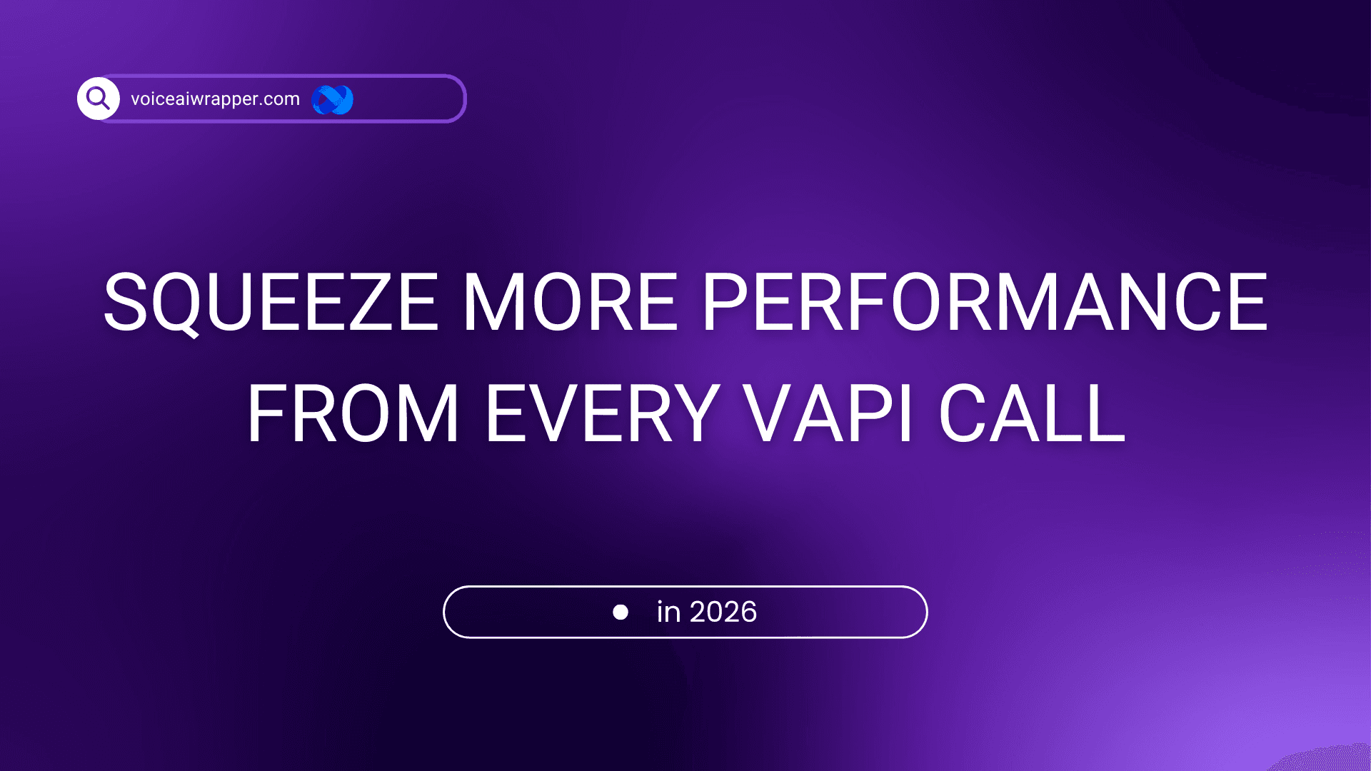 VoiceAIWrapper hero image for the 2026 Vapi optimization performance guide, deep purple gradient with a voiceaiwrapper.com search-bar pill and blue torus brand mark at top, headline "Squeeze more performance from every Vapi call" in large white type, and an "in 2026" capsule for the agency latency and cost tuning playbook.