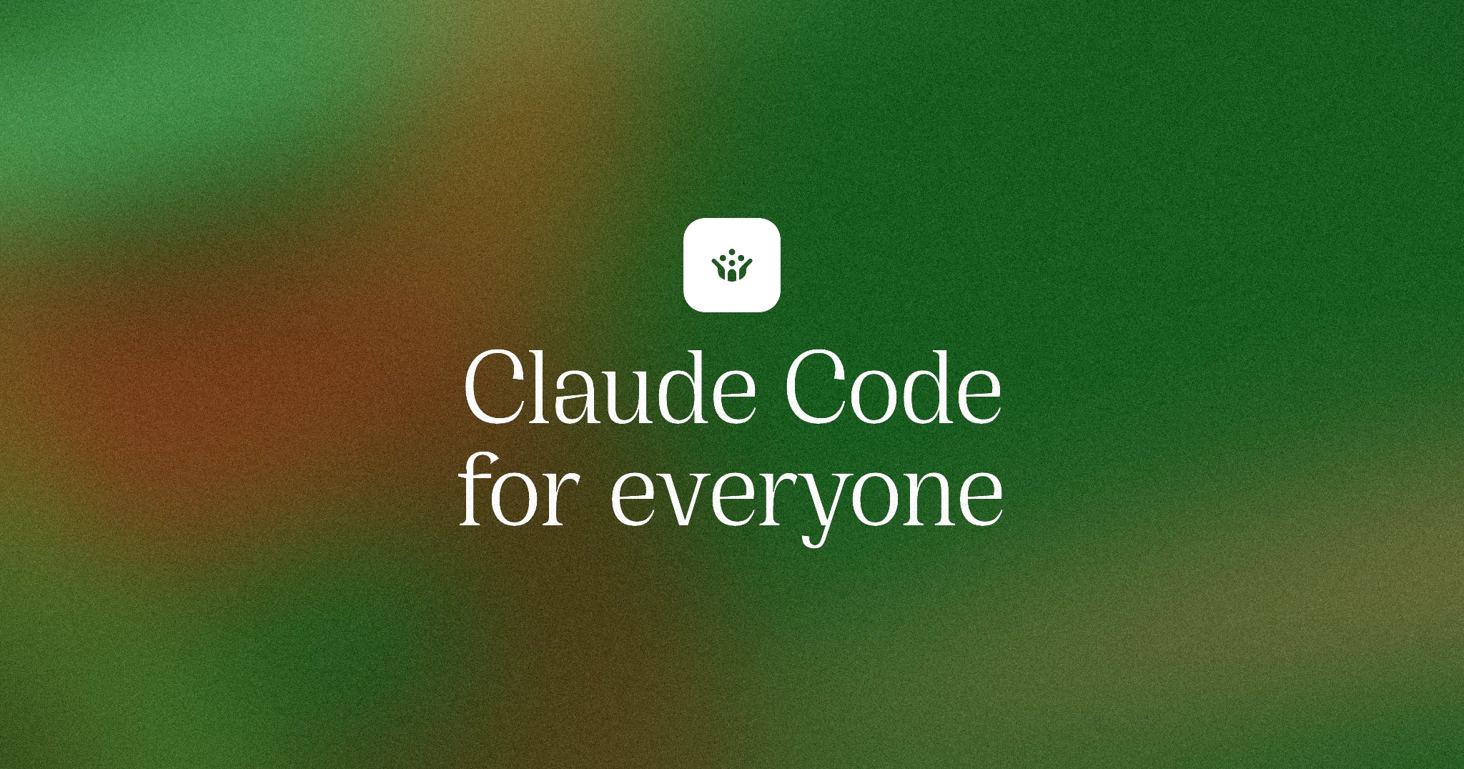 Claude Code for everyone
