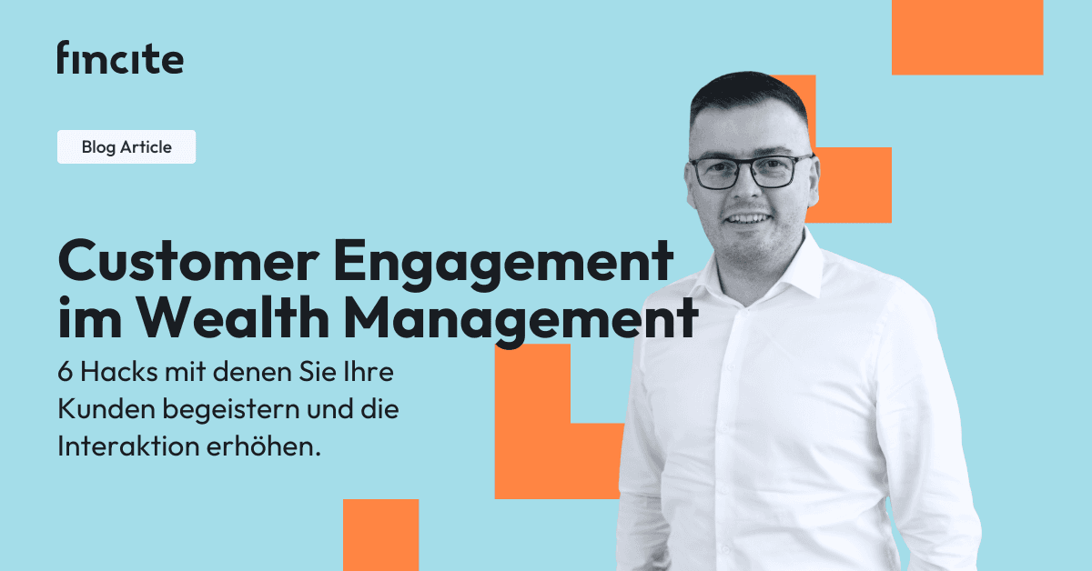 Blogartikel-Banner mit dem Titel 'Customer Engagement im Wealth Management' und einem Foto von Christian Hanke von Fincite, mit sechs Hacks zur Steigerung der Kundeninteraktion in der Vermögensverwaltung.