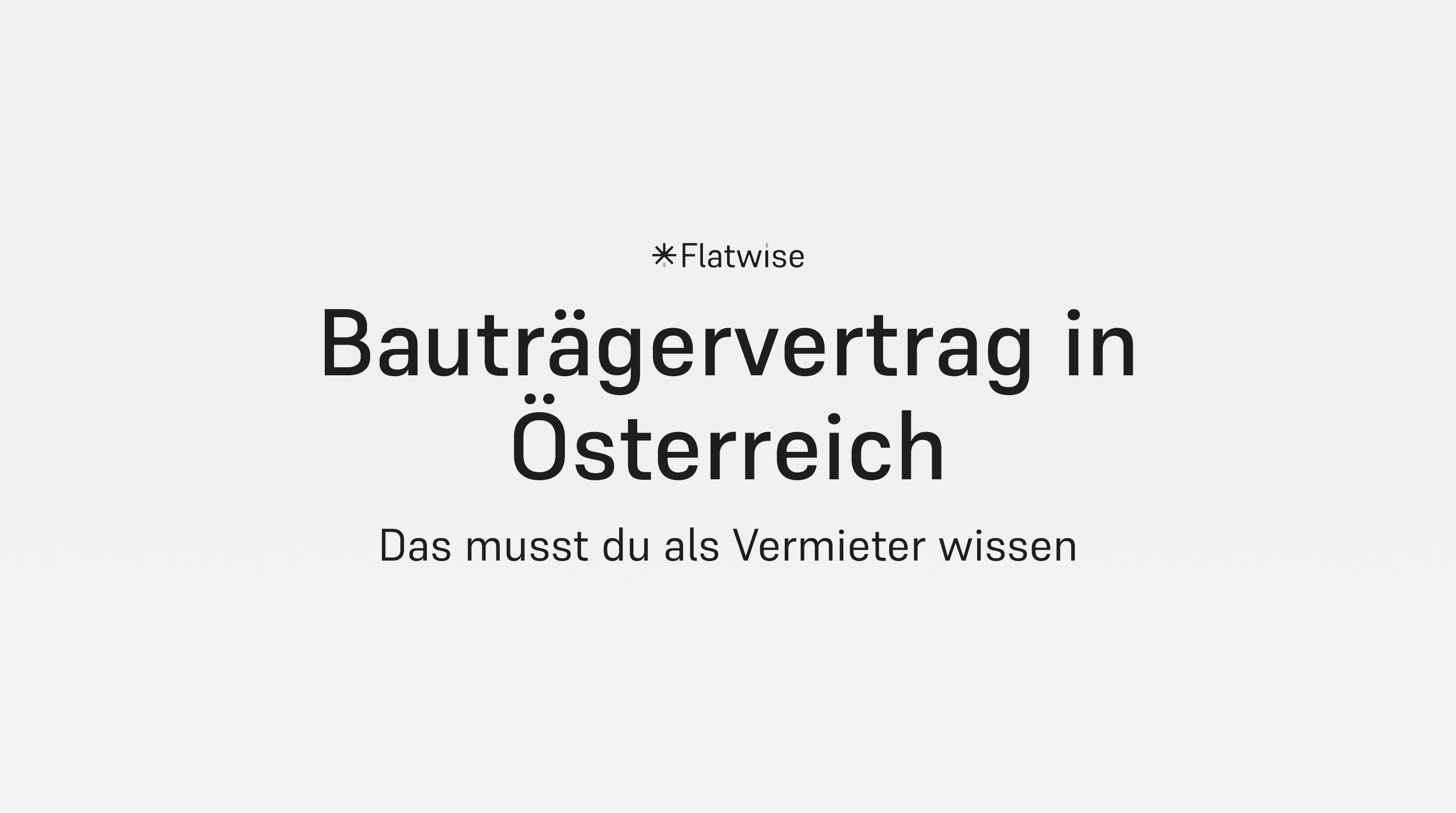 Das Titelbild zeigt den Titel "Bauträgervertrag in Österreich", den Untertitel "Das musst du als Vertmieter wissen" sowie das Flatwise Logo.
