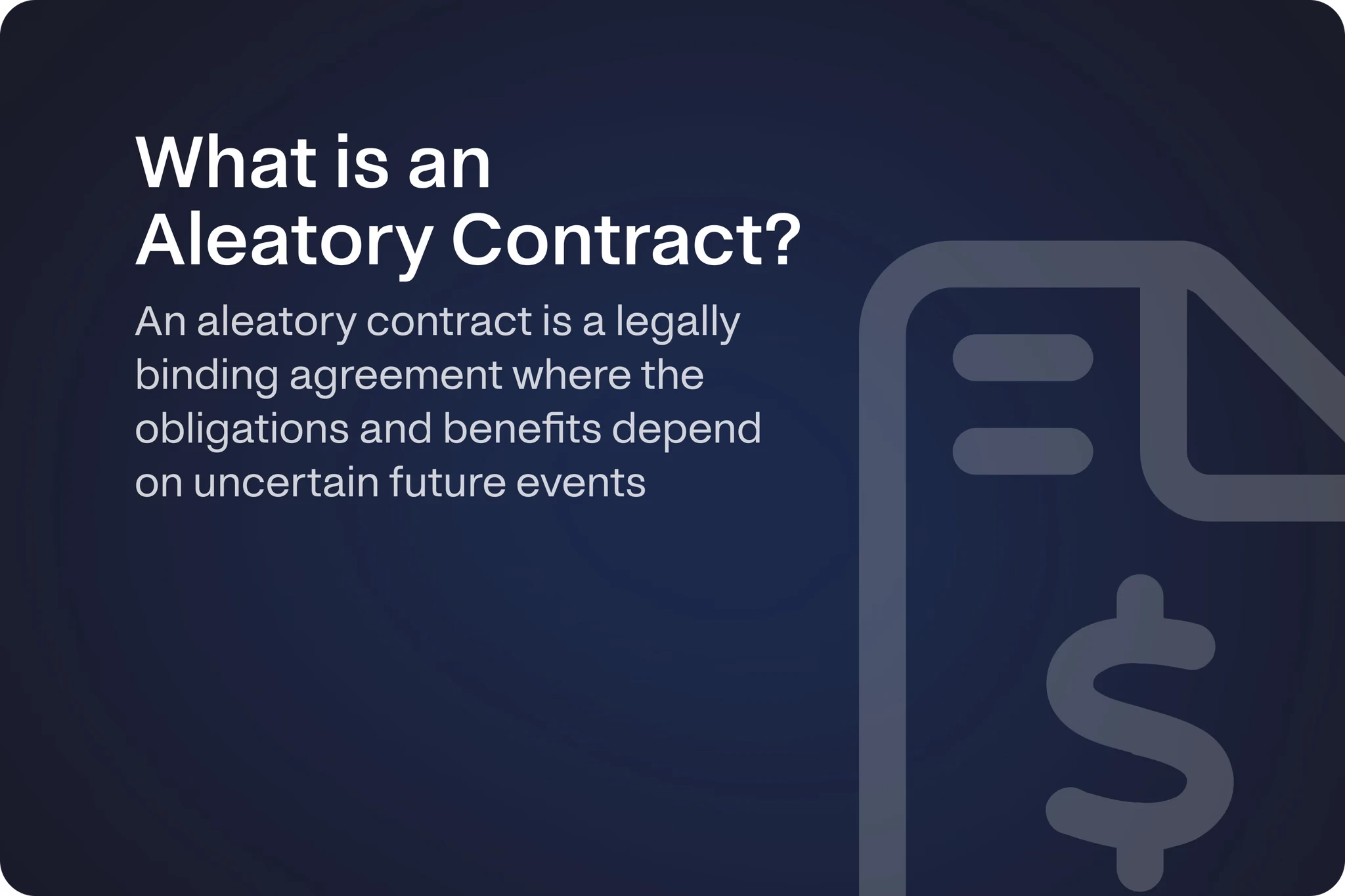 Dark blue graphic with white text explaining an aleatory contract. The text reads: What is an Aleatory Contract? An aleatory contract is a legally binding agreement where the obligations and benefits depend on uncertain future events.