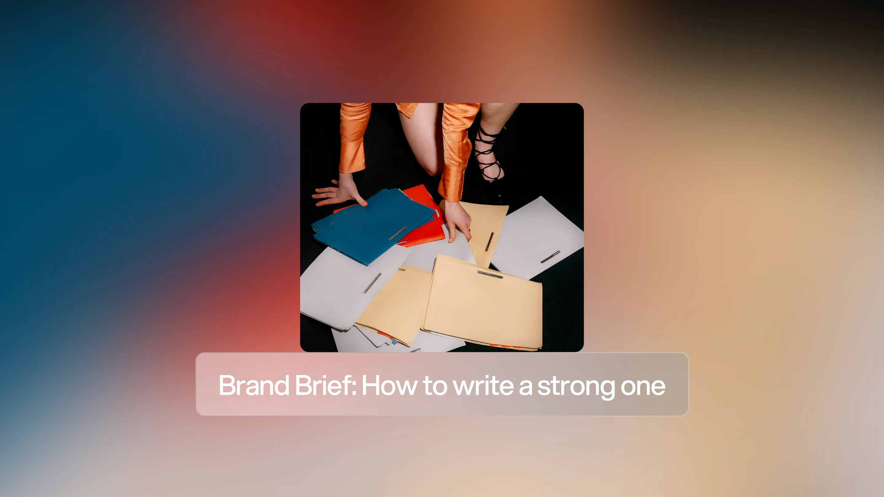 Brand Brief: Why it matters and how to write a strong one