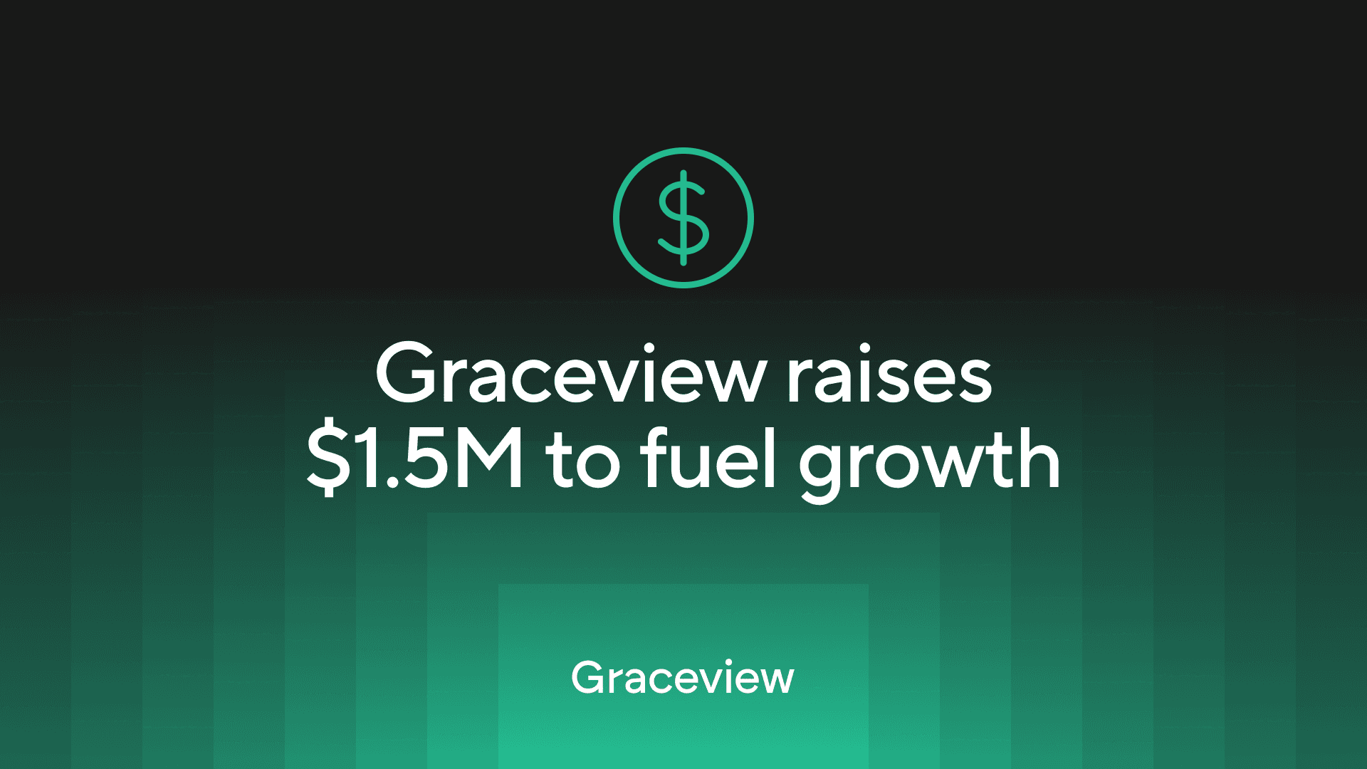 Graceview raises
$1.5M to fuel growth