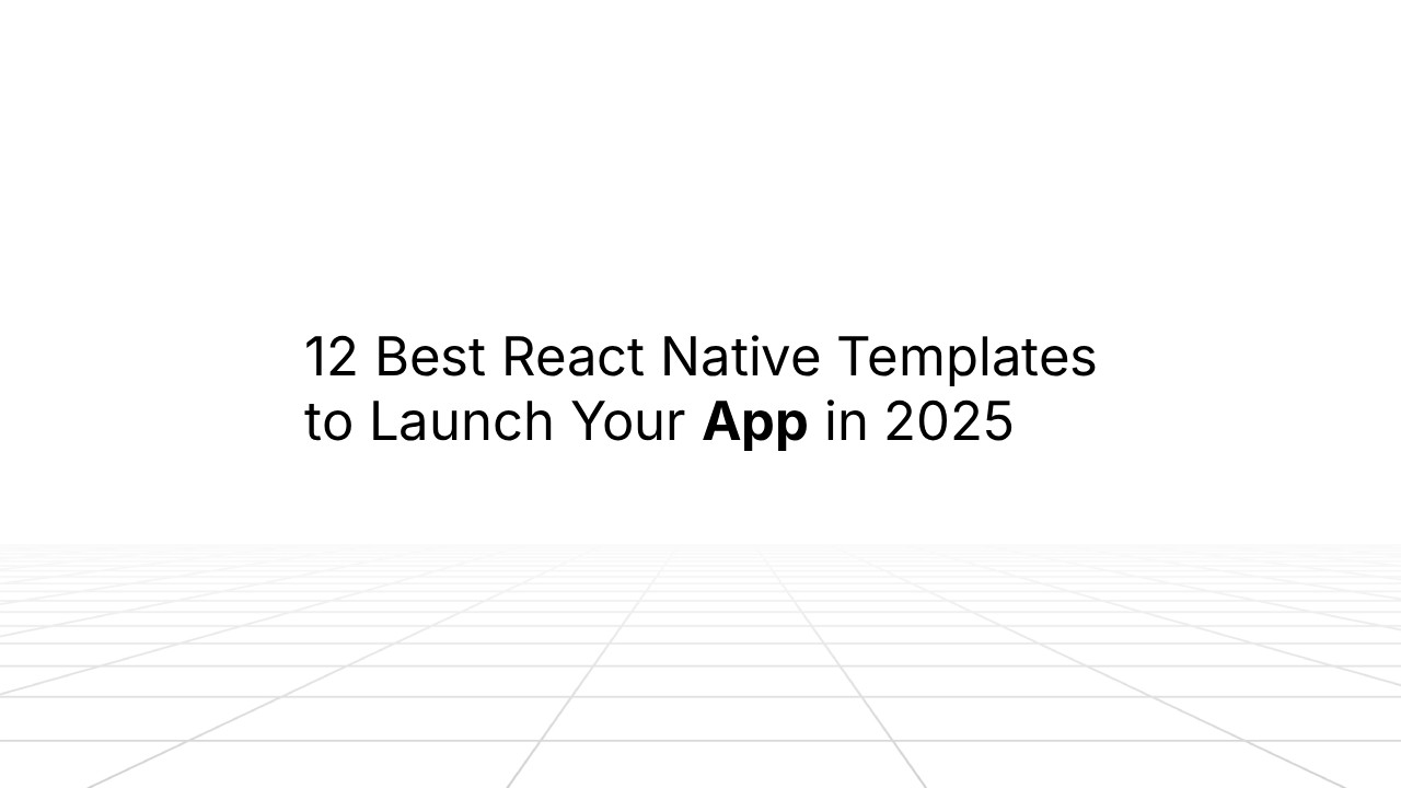 White background with a subtle grid pattern on the floor and centered black text that reads: ‘12 Best React Native Templates to Launch Your App in 2025.