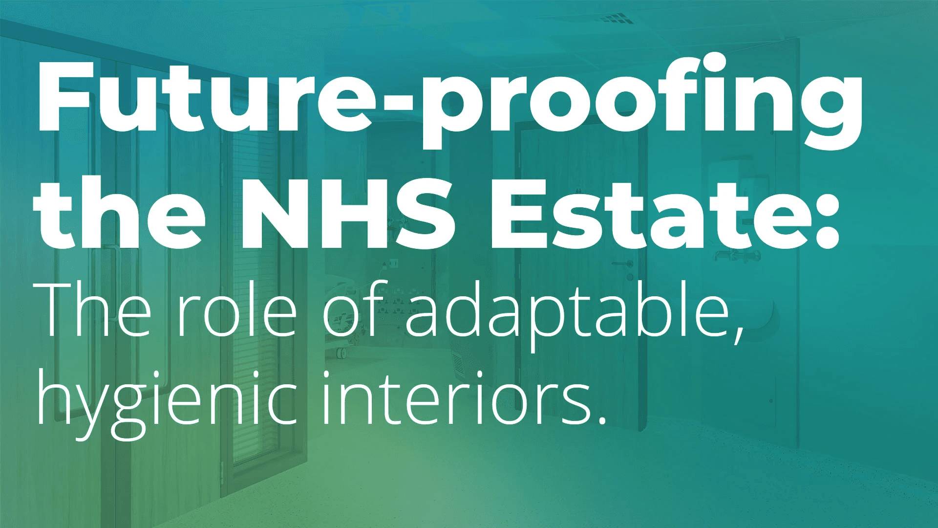 Future-proofing the NHS Estate: The role of adaptable, hygienic interiros.
