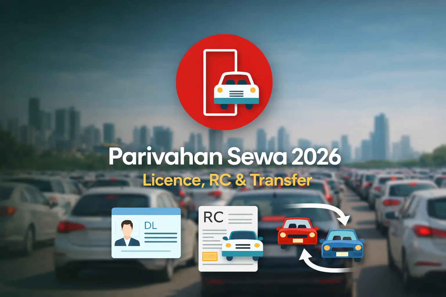 Parivahan Sewa Services 2026: Licence, RC, Transfer Guide
