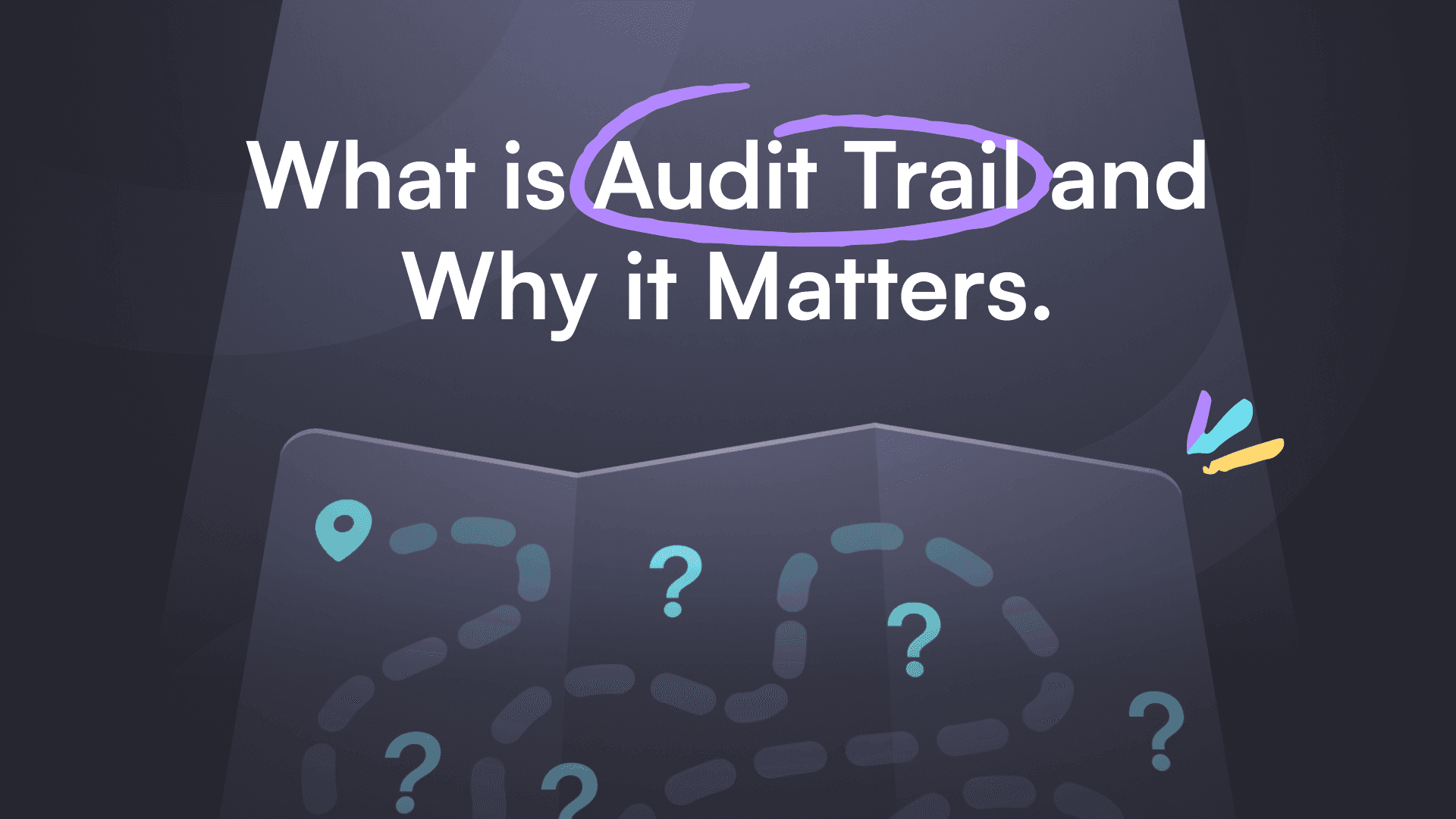 El texto sobre un fondo oscuro dice «Qué es Audit Trail y por qué es importante», con «Audit Trail» rodeado en morado. Debajo, un mapa con signos de interrogación.