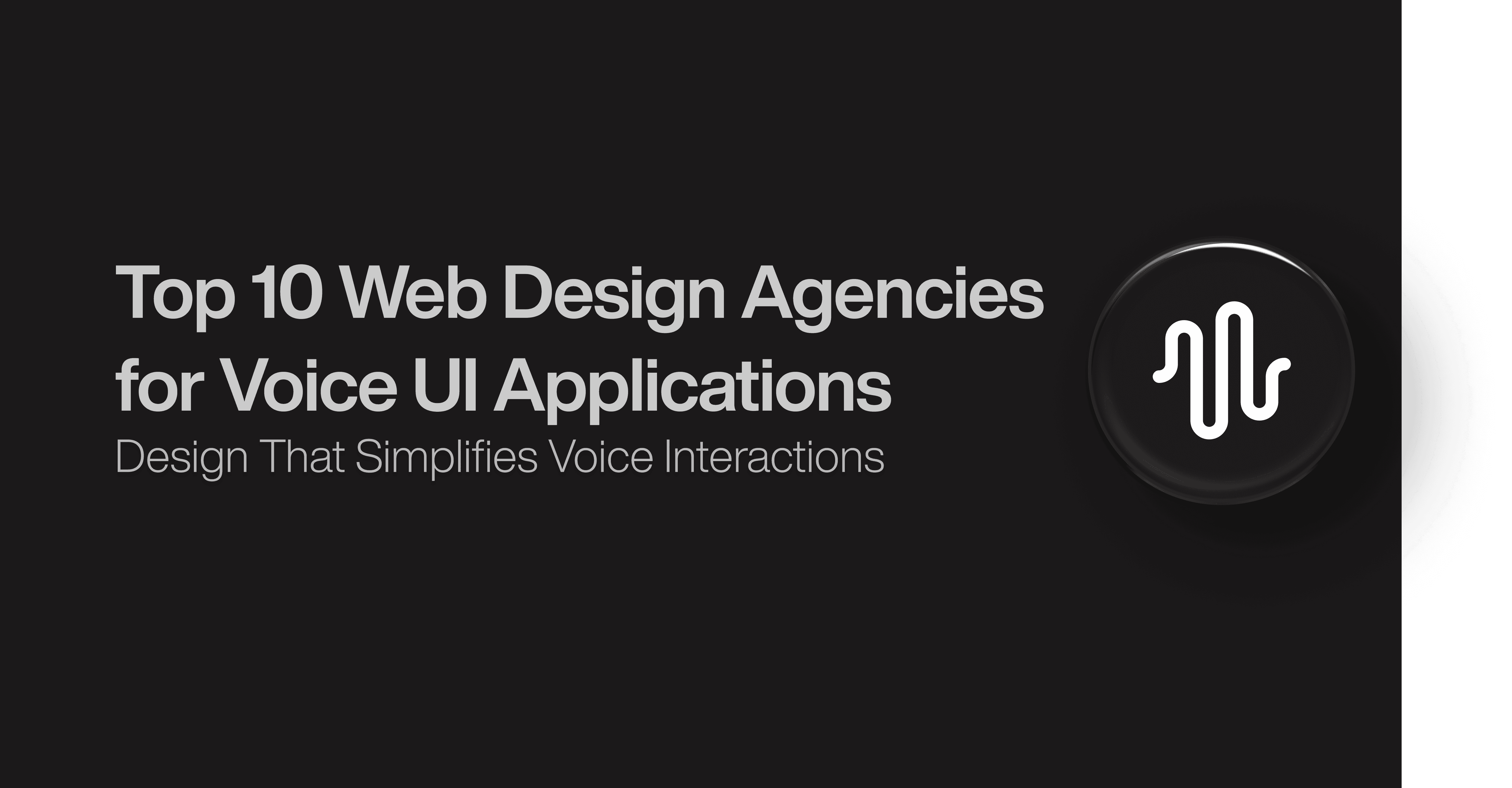 Top 10 Web Design Agencies for Voice UI Applications