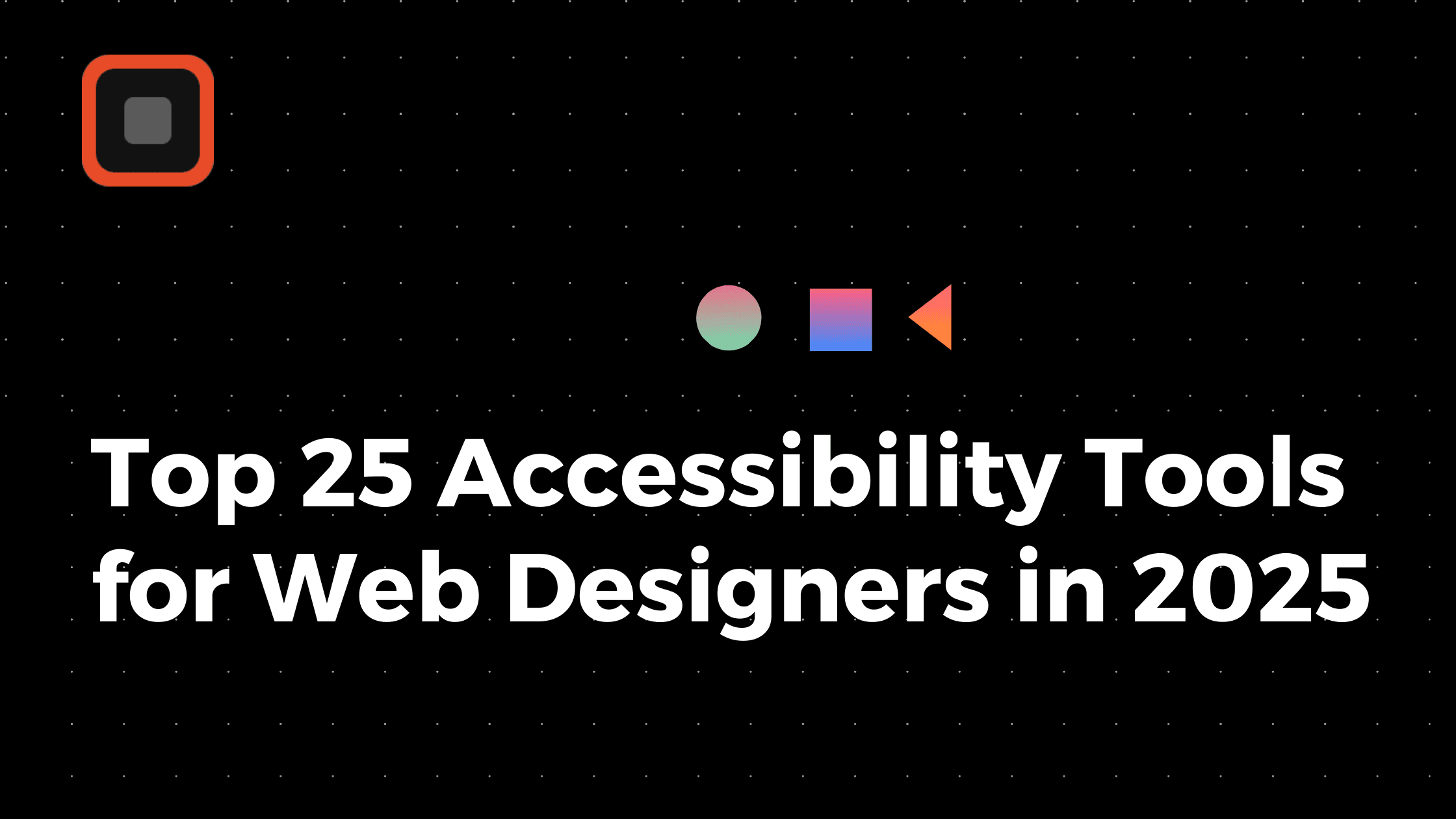 Top 25 Accessibility Tools for Web Designers in 2025