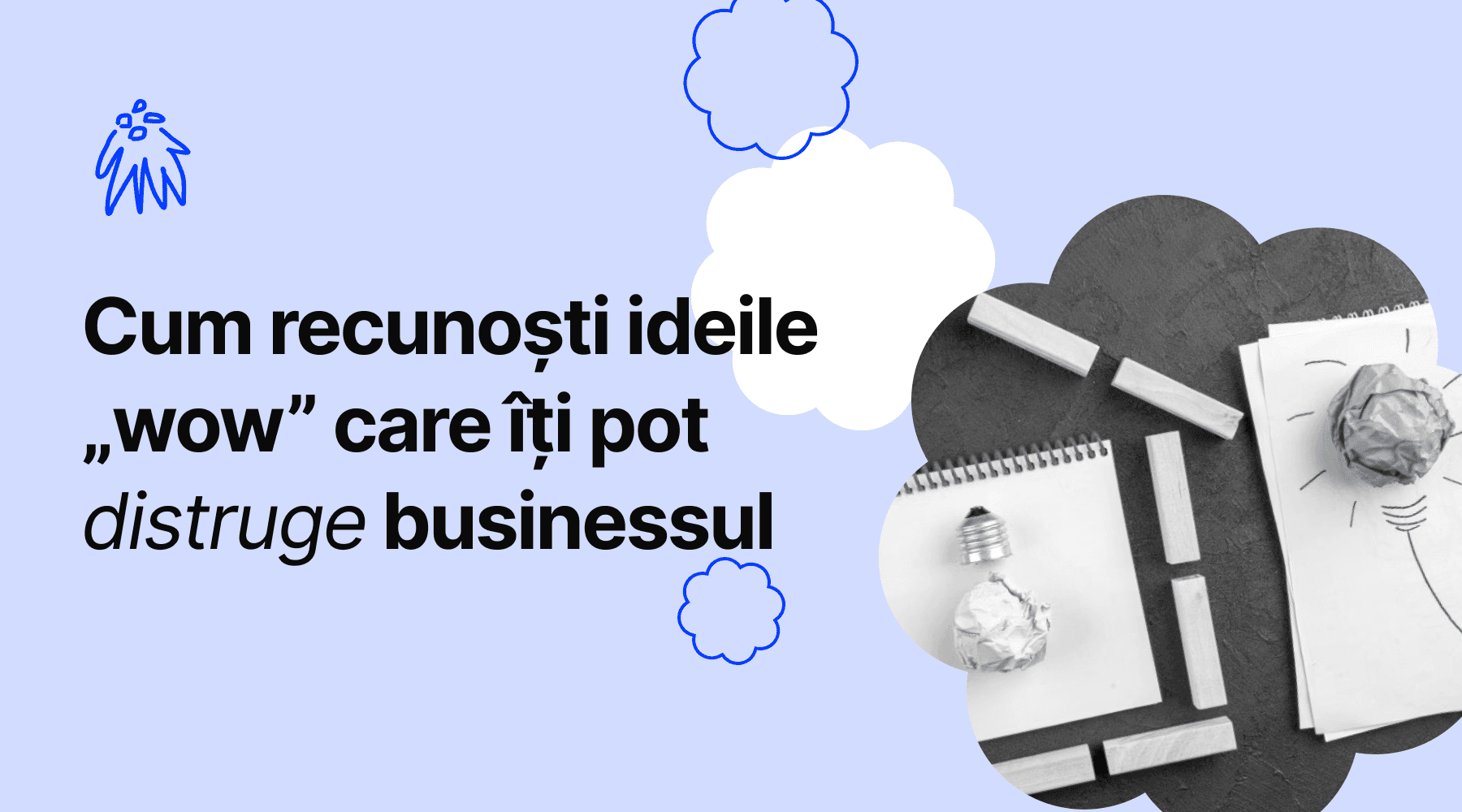 Idei de business nesustenabile versus idei creative în antreprenoriat, risc de pierdere a direcției și consum inutil de resurse.