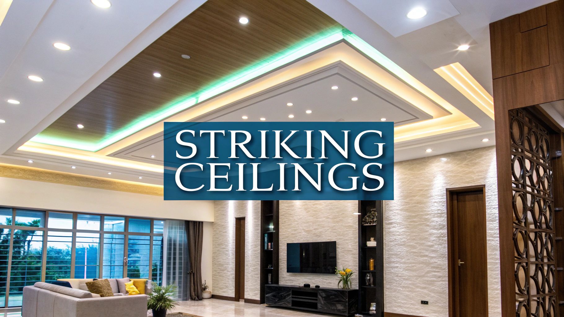 a large luxury room with in inset and lit ceiling behind a blue text box reading 'striking ceilings'