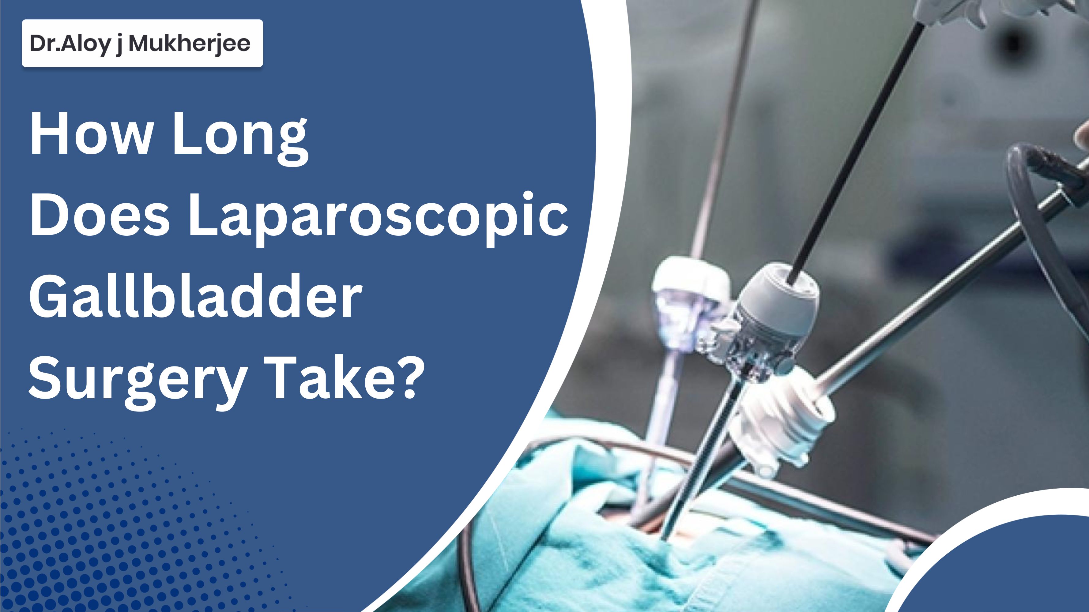 How Long Does Laparoscopic Gallbladder Surgery Take