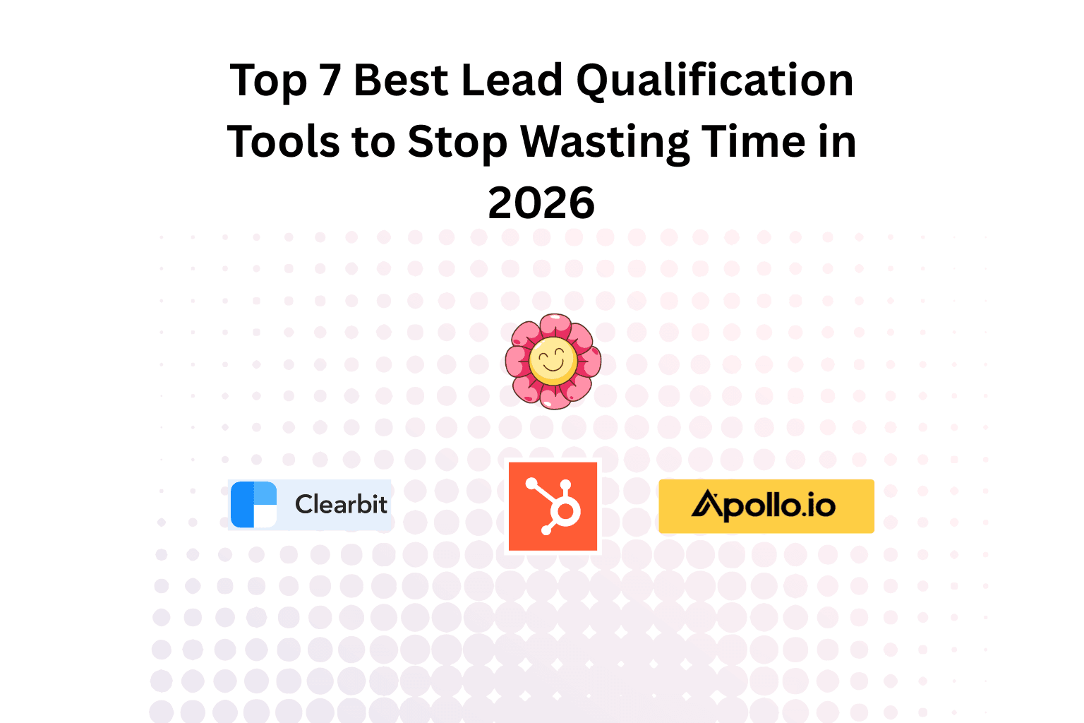 Top 7 Best Lead Qualification Tools to Stop Wasting Time in 2026