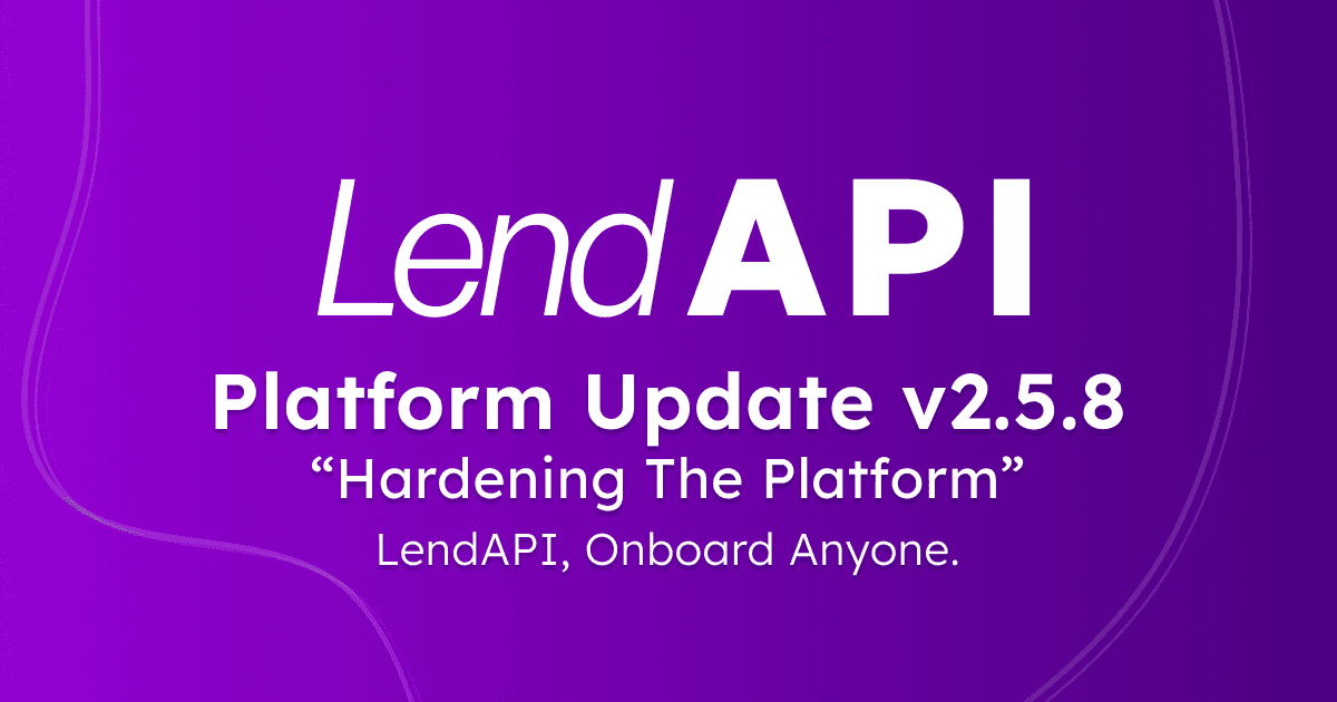 LendAPI Platform Update - v2.5.8