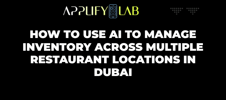 AI Restaurant Inventory Management for Multi-Location Restaurants in Dubai