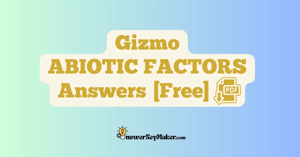 Download ABIOTIC FACTORS Gizmo Answer Key PDF for Free.